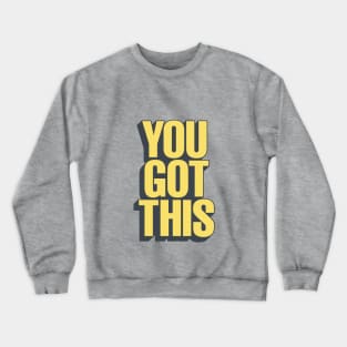 You Got This by The Motivated Type in Blue Yellow and Black Crewneck Sweatshirt